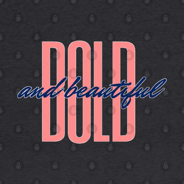 Bold and Beautiful by abrill-official